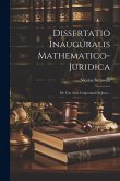 Dissertatio Inauguralis Mathematico-juridica: De Usu Artis Conjectandi In Jure...