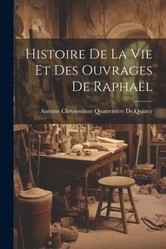 Cover Histoire De La Vie Et Des Ouvrages De Raphaël