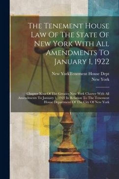 The Tenement House Law Of The State Of New York With All Amendments To January 1, 1922: Chapter Xixa Of The Greater New York Charter With All Amendmen - (State), New York