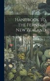 Handbook to the Ferns of New Zealand