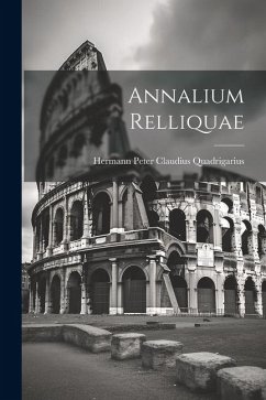 Annalium Relliquae - Quadrigarius, Hermann Peter Claudius