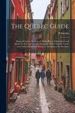 The Quebec Guide: Being a Concise Account of All the Places of Interest in and About the City and Country Adjacent, With a Carters' Tari