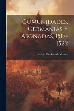 Comunidades, germanias y asonadas, 1517-1522 - Martinez De Velasco, Eusebio