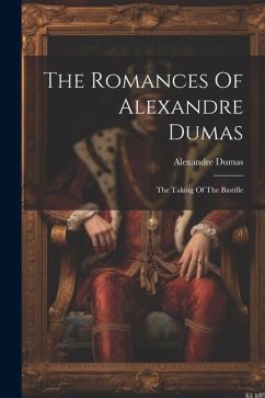 The Romances Of Alexandre Dumas: The Taking Of The Bastille - Dumas, Alexandre