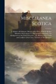 Miscellanea Scotica: I. Maule's (Of Melgum) History of the Picts; With Sir Robert Sibbald's Observations. Ii. Monipennie's Summarie, Or Abr