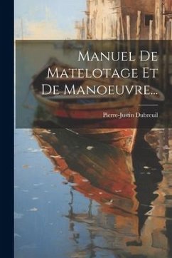 Manuel De Matelotage Et De Manoeuvre... - Dubreuil, Pierre-Justin