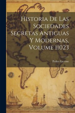 Cover Historia De Las Sociedades Secretas Antiguas Y Modernas, Volume 11023