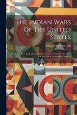 The Indian Wars Of The United States: From The First Settlement At Jamestown, In 1607, To The Close Of The Great Uprising Of 1890-91