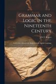 Grammar and Logic in the Nineteenth Century: As Seen in a Syntactical Analysis of the English Language