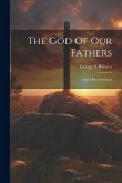 The God Of Our Fathers: And Other Sermons
