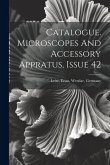 Catalogue. Microscopes And Accessory Appratus, Issue 42