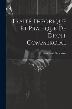 Traité Théorique Et Pratique De Droit Commercial - Delamarre, Emmanuel