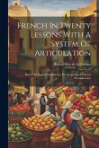 French In Twenty Lessons With A System Of Articulation: Based On English Equivalents, For Acquiring A Correct Pronunciation