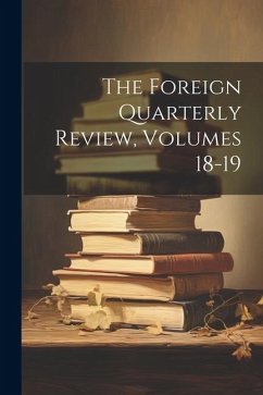 The Foreign Quarterly Review, Volumes 18-19 - Anonymous