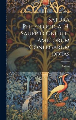 Cover Satura Philologica. H. Sauppio Obtulit Amicorum Conlegarum Decas