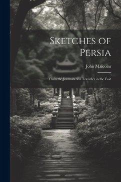 Sketches of Persia: From the Journals of a Traveller in the East - Malcolm, John