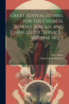 Great Revival Hymns. for the Church, Sunday School and Evangelistic Services Volume no. 2 - Rodeheaver, Homer A.; Ackley, B. D.