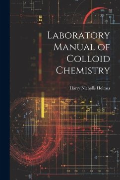 Laboratory Manual of Colloid Chemistry - Holmes, Harry Nicholls