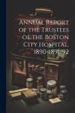 Annual Report of the Trustees of the Boston City Hospital. 1890-1891/92