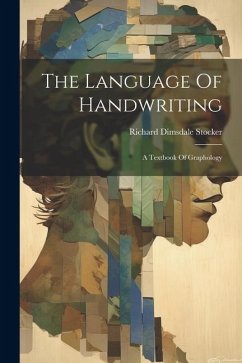 The Language Of Handwriting: A Textbook Of Graphology - Stocker, Richard Dimsdale