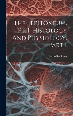 The Peritoneum. Pt. 1. Histology And Physiology, Part 1 - Robinson, Byron