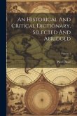 An Historical And Critical Dictionary, Selected And Abridged; Volume 1