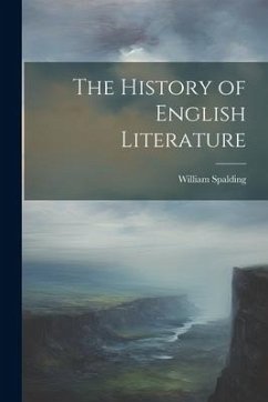 The History of English Literature - Spalding, William