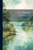 Le Léman: Monographie Limnologique. Tome Premier-[Troisième].