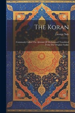 The Koran: Commonly Called The Alcoran Of Mohammed Translated From The Original Arabic - Sale, George