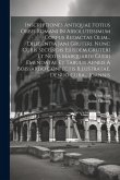 Inscriptiones Antiquae Totius Orbis Romani In Absolutissimum Corpus Redactae Olim... Diligentia Jani Gruteri. Nunc Curis Secundis Ejusdem Gruteri Et N