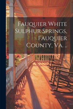 Fauquier White Sulphur Springs, Fauquier County, Va. .. - Anonymous