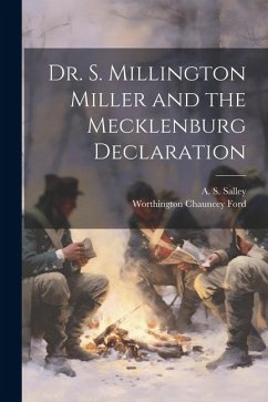 Dr. S. Millington Miller and the Mecklenburg Declaration - Salley, A. S.; Ford, Worthington Chauncey