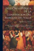 Noticia Histórica De La Conjuracion Del Marques Del Valle: Años De 1565-1568. Formada En Vista De Nuevos Documentos Originales, Y Seguide De Un Estrac