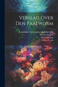 Verslag Over Den Paalworm - Harting, Pieter; Vrolik, Willem