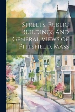 Streets, Public Buildings and General Views of Pittsfield, Mass - Anonymous