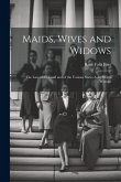 Maids, Wives and Widows: The Law of the Land and of the Various States As It Affects Women