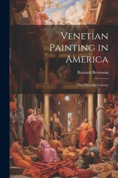 Venetian Painting in America: The Fifteenth Century - Berenson, Bernard