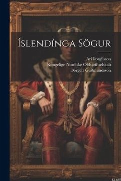 Íslendínga Sögur - Oldskriftselskab, Kongelige Nordiske; Þorgilsson, Ari; Guðmundsson, þOrgeir