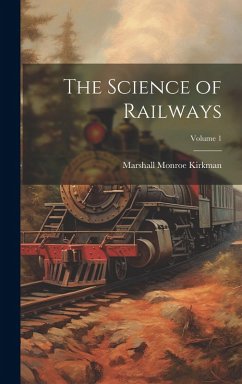 The Science of Railways; Volume 1 - Kirkman, Marshall Monroe