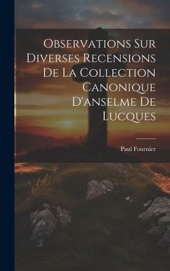 Observations Sur Diverses Recensions De La Collection Canonique D'anselme De Lucques - Fournier, Paul