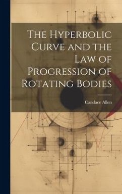 The Hyperbolic Curve and the Law of Progression of Rotating Bodies - Allen, Candace