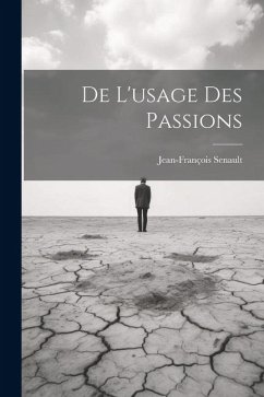 De L'usage Des Passions - Senault, Jean-François