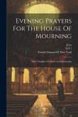 Evening Prayers For The House Of Mourning: With Thoughts On Death And Immortality