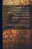 A Review Of Rev. Charles Beecher's Report Concerning The Spiritual Manifestations: Wherein His Conclusions Are Carefully Examined And Tested By A Comp