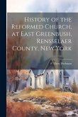History of the Reformed Church, at East Greenbush, Rensselaer County, New York
