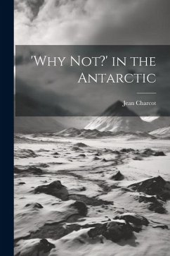 'Why not?' in the Antarctic - Charcot, Jean