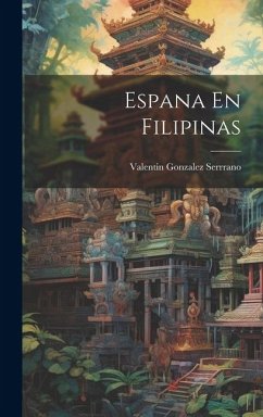 Espana En Filipinas - Serrrano, Valentin Gonzalez