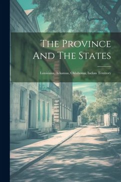 The Province And The States: Louisiana, Arkansas, Oklahoma, Indian Territory - Anonymous