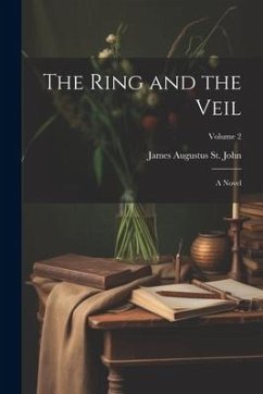The Ring and the Veil: A Novel; Volume 2 - St John, James Augustus