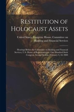 Restitution of Holocaust Assets: Hearings Before the Committee on Banking and Financial Services, U.S. House of Representatives, One Hundred Sixth Con